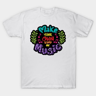 Make your own kind of music. Quote typography. T-Shirt